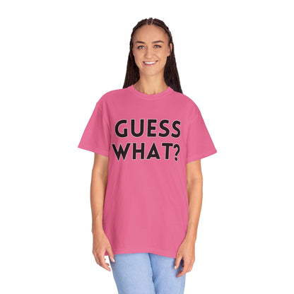 Guess What? Chicken Butt! - Comfort Colors Shirt