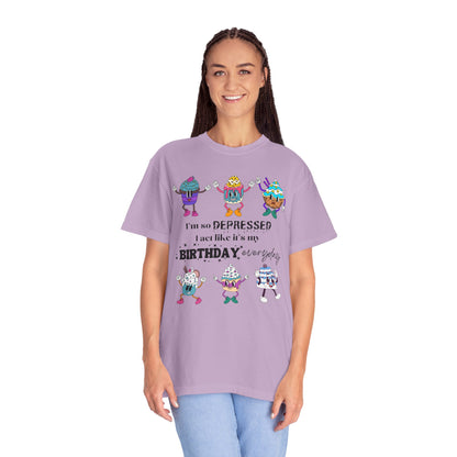 I'm So Depressed I Act Like It's My Birthday Everyday - Comfort Colors Shirt
