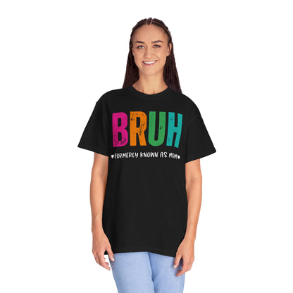 Bruh ♥ Formerly Known As Mom ♥ - Comfort Colors Shirt