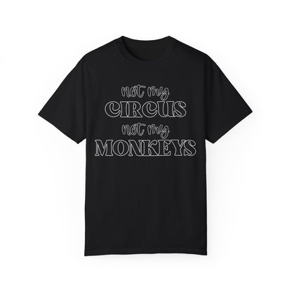 Not My Circus, Not My Monkeys - Comfort Colors Shirt