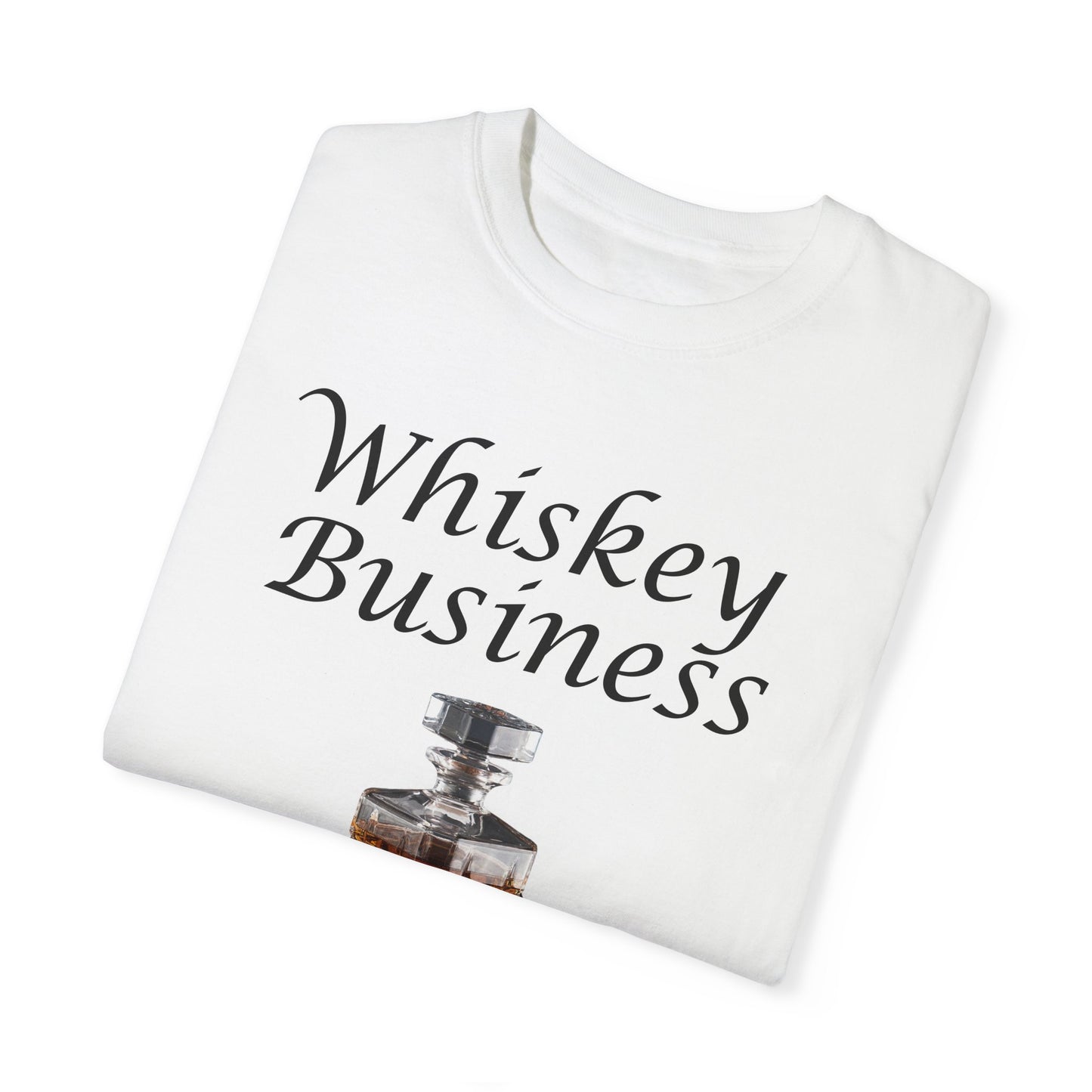 Whiskey Business - Comfort Colors Shirt
