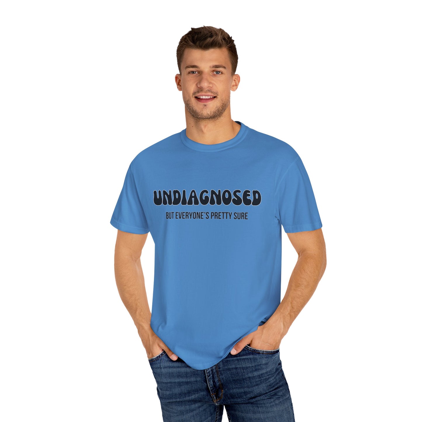 Undiagnosed...But Everyone's Pretty Sure - Comfort Colors Shirt