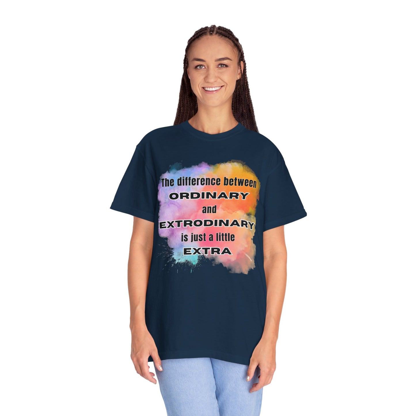 The Difference Between Ordinary and Extraordinary Is Just A Little Extra - Comfort Colors Shirt