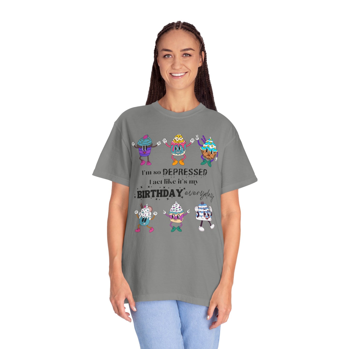 I'm So Depressed I Act Like It's My Birthday Everyday - Comfort Colors Shirt