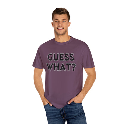 Guess What? Chicken Butt! - Comfort Colors Shirt