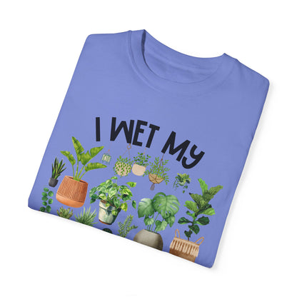 I Wet My Plants - Comfort Colors Shirt