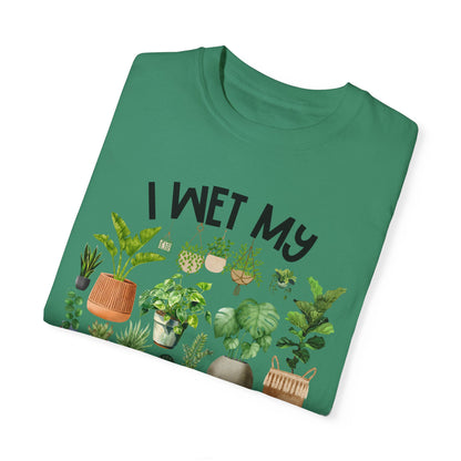 I Wet My Plants - Comfort Colors Shirt