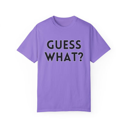 Guess What? Chicken Butt! - Comfort Colors Shirt