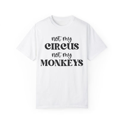 Not My Circus, Not My Monkeys - Comfort Colors Shirt