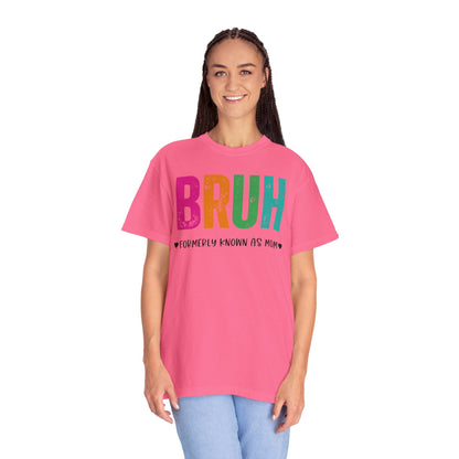 Bruh ♥ Formerly Known As Mom ♥ - Comfort Colors Shirt