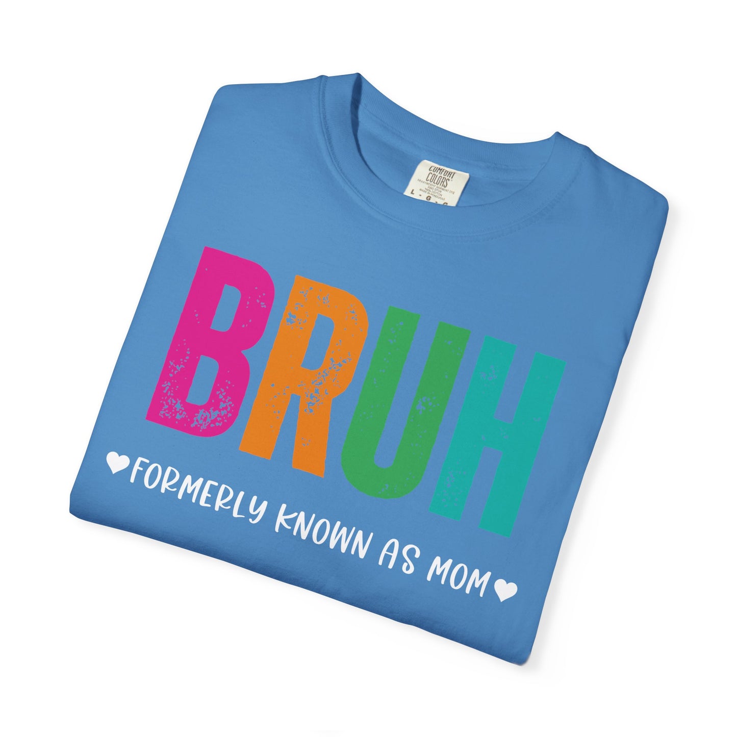 Bruh ♥ Formerly Known As Mom ♥ - Comfort Colors Shirt