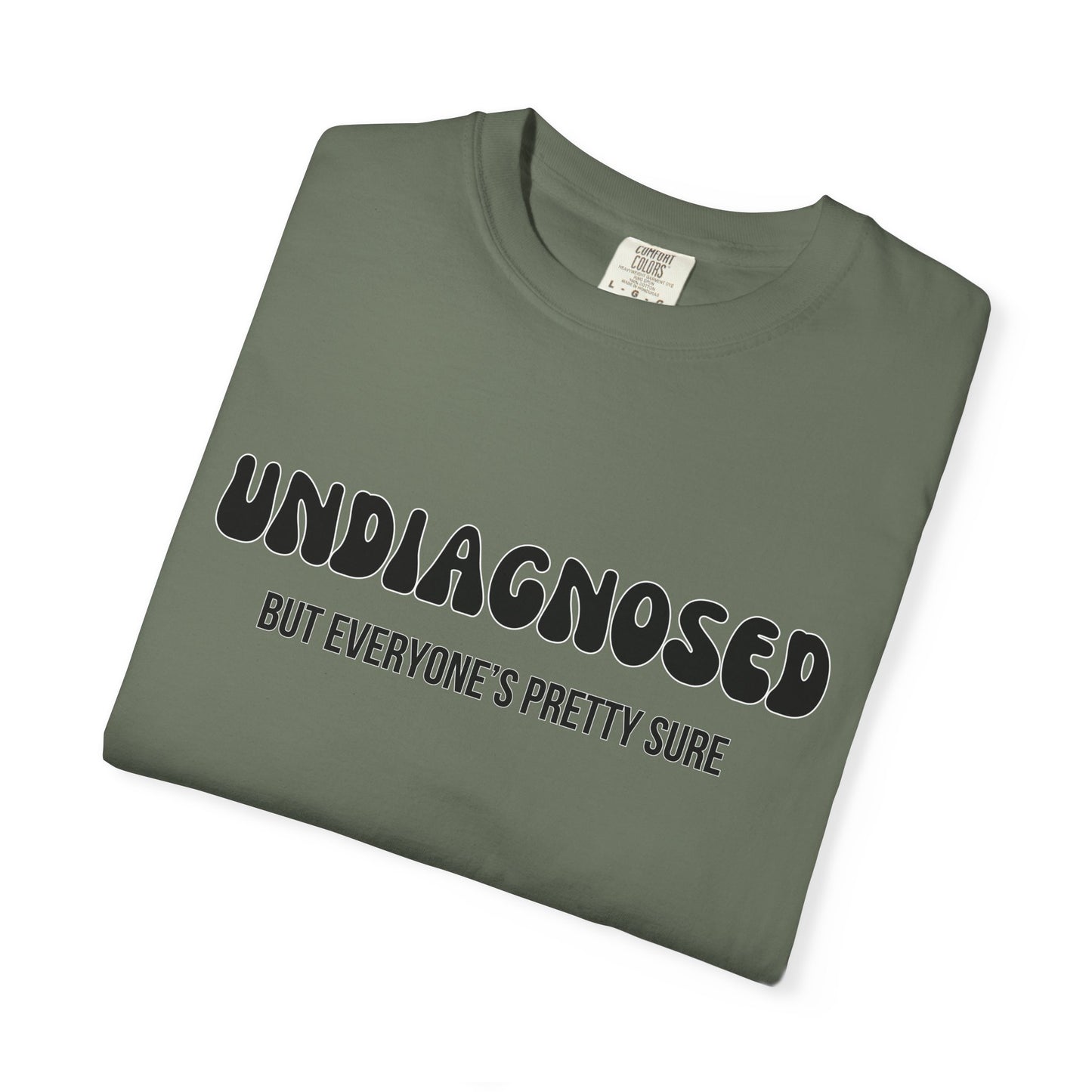 Undiagnosed...But Everyone's Pretty Sure - Comfort Colors Shirt