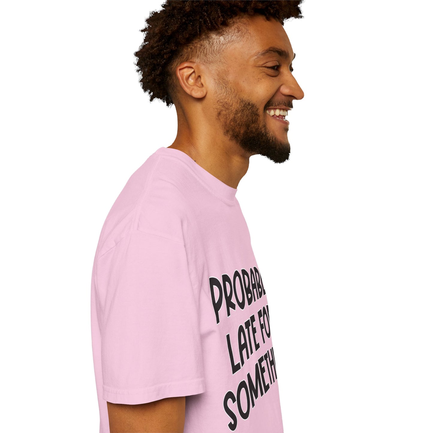 Probably Late For Something - Comfort Colors Shirt