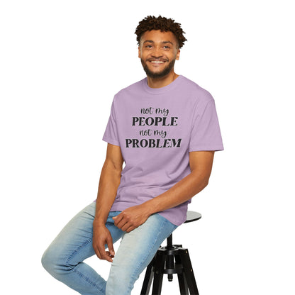 Not My People, Not My Problem - Comfort Colors Shirt