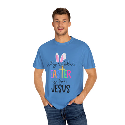 Silly Rabbit Easter is for Jesus - Comfort Colors Shirt