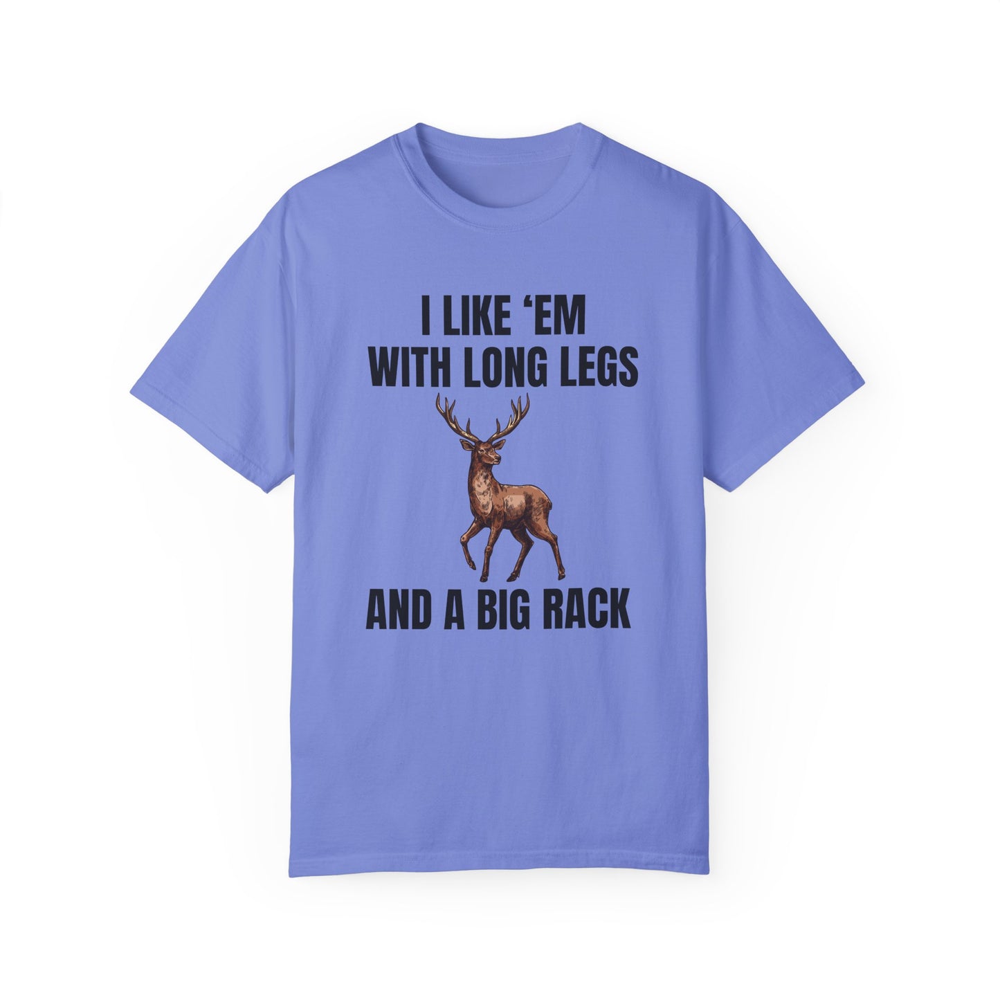I Like 'Em With Long Legs And A Big Rack - Comfort Colors Shirt