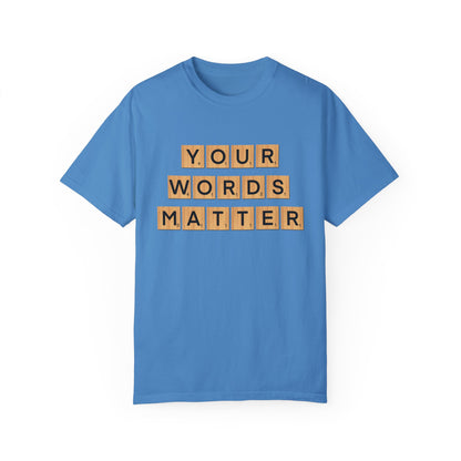 You Words Matter - Comfort Colors Shirt