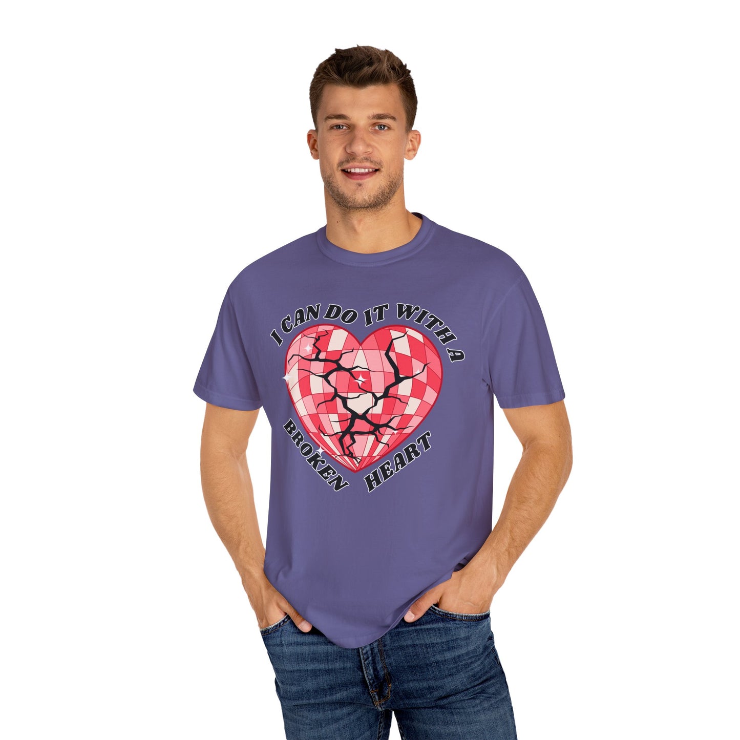 I Can Do It With A Broken Heart - Comfort Colors Shirt