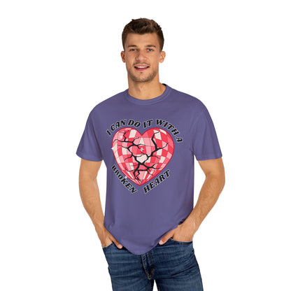 I Can Do It With A Broken Heart - Comfort Colors Shirt