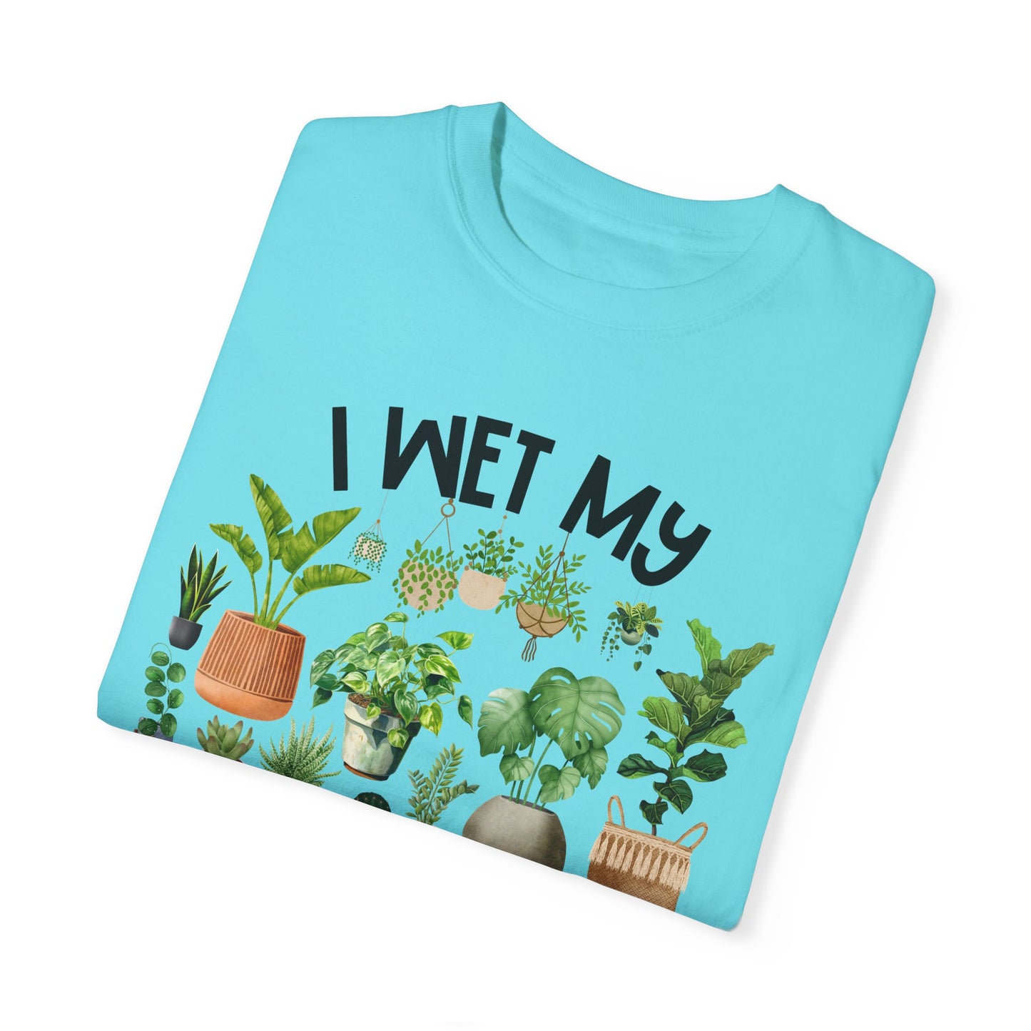 I Wet My Plants - Comfort Colors Shirt