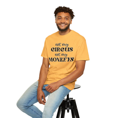 Not My Circus, Not My Monkeys - Comfort Colors Shirt