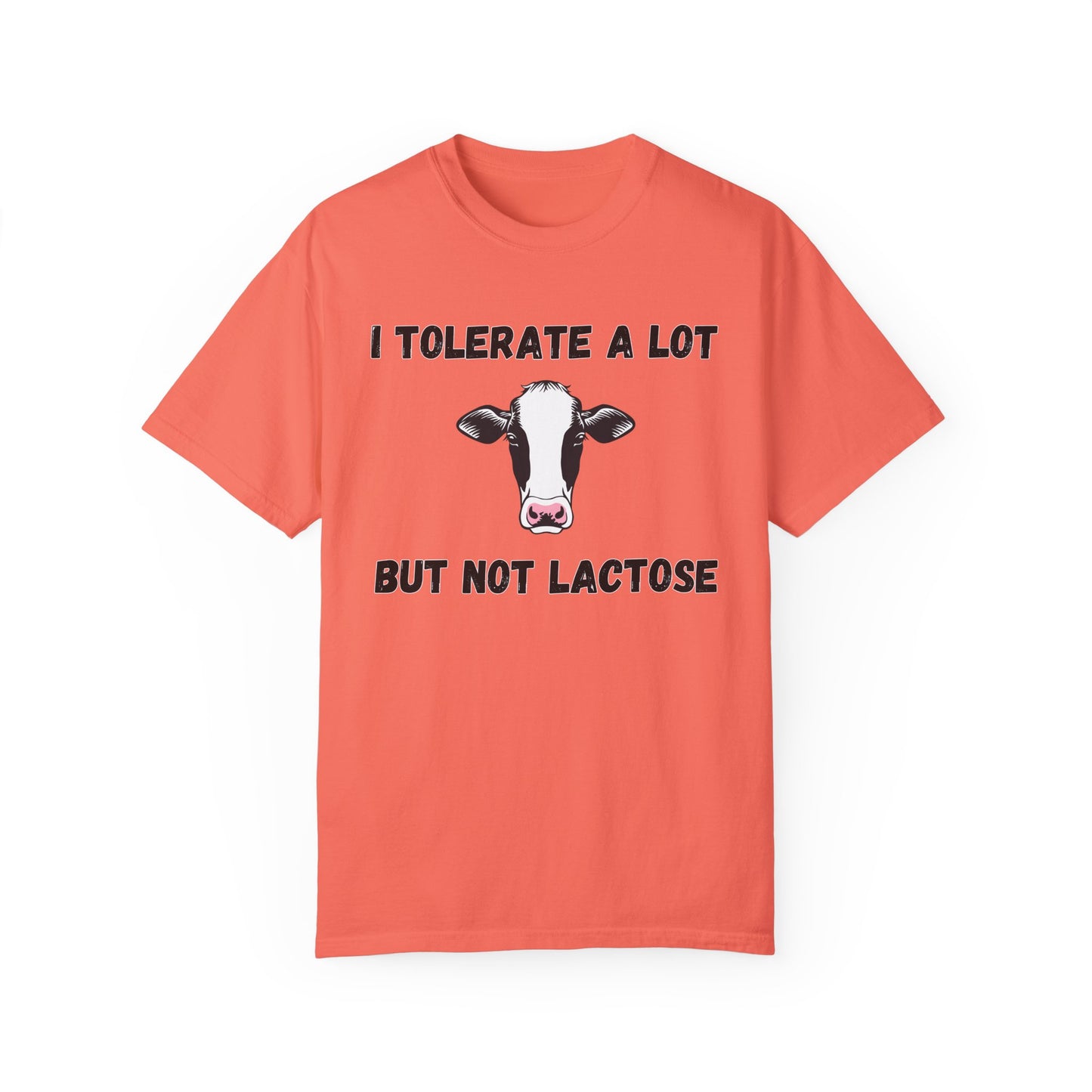 I Tolerate A Lot But Not Lactose - Comfort Colors Shirt