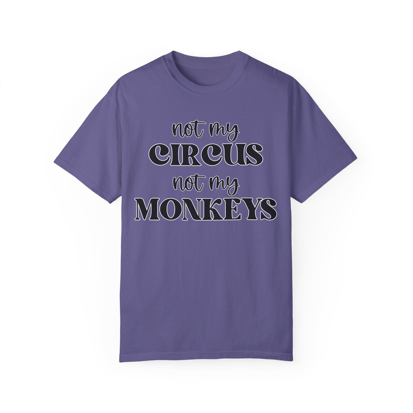 Not My Circus, Not My Monkeys - Comfort Colors Shirt