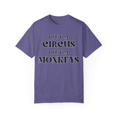 Not My Circus, Not My Monkeys - Comfort Colors Shirt