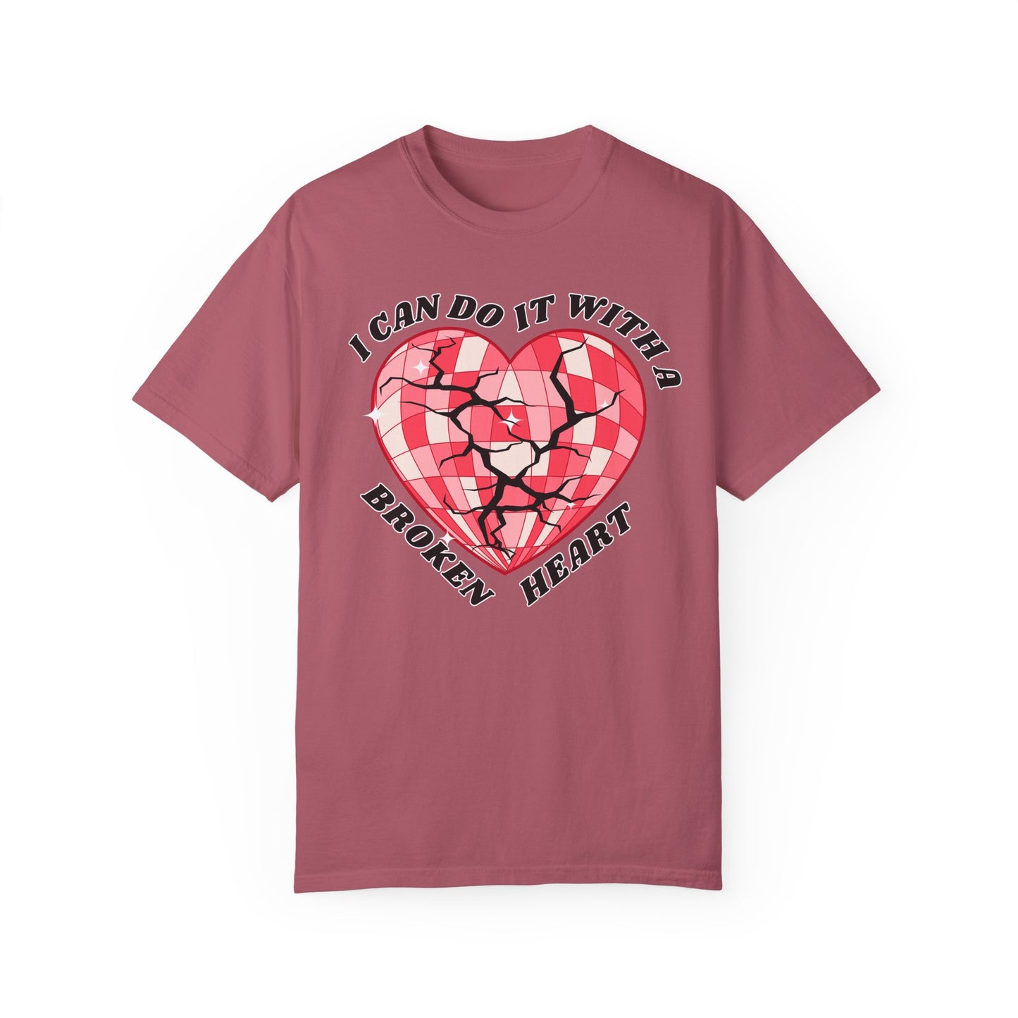 I Can Do It With A Broken Heart - Comfort Colors Shirt