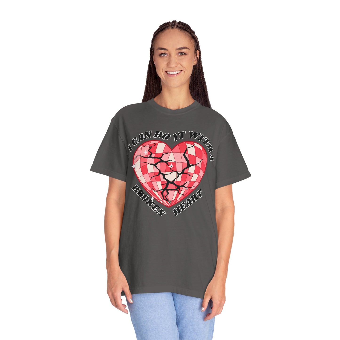 I Can Do It With A Broken Heart - Comfort Colors Shirt