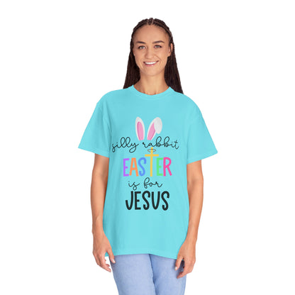 Silly Rabbit Easter is for Jesus - Comfort Colors Shirt