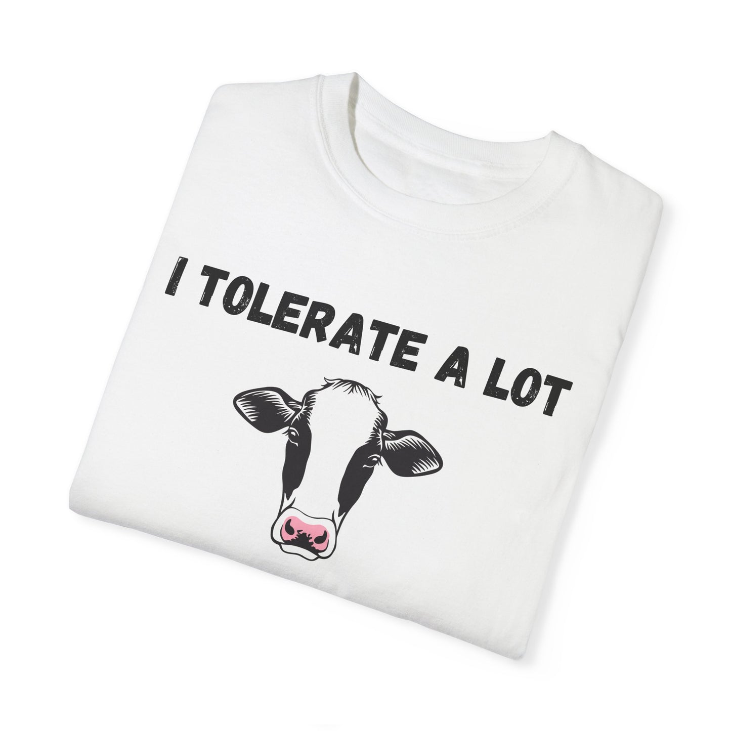 I Tolerate A Lot But Not Lactose - Comfort Colors Shirt