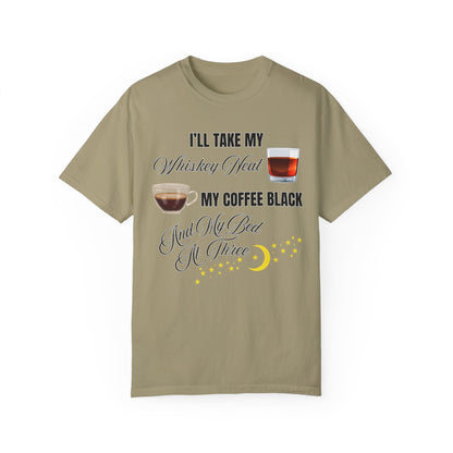I'll Take My Whiskey Neat, My Coffee Black, And My Bed At Three - Comfort Colors Shirt