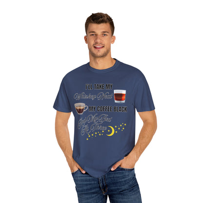 I'll Take My Whiskey Neat, My Coffee Black, And My Bed At Three - Comfort Colors Shirt