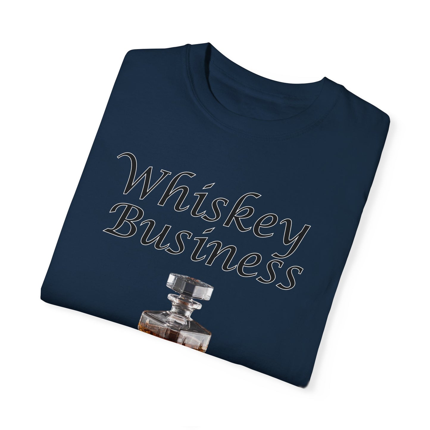 Whiskey Business - Comfort Colors Shirt
