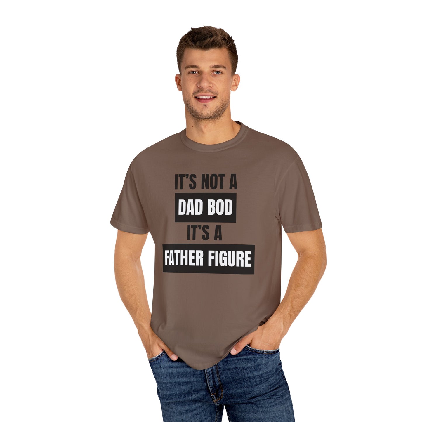 It's Not A Dad Bod, It's A Father Figure - Comfort Colors Shirt