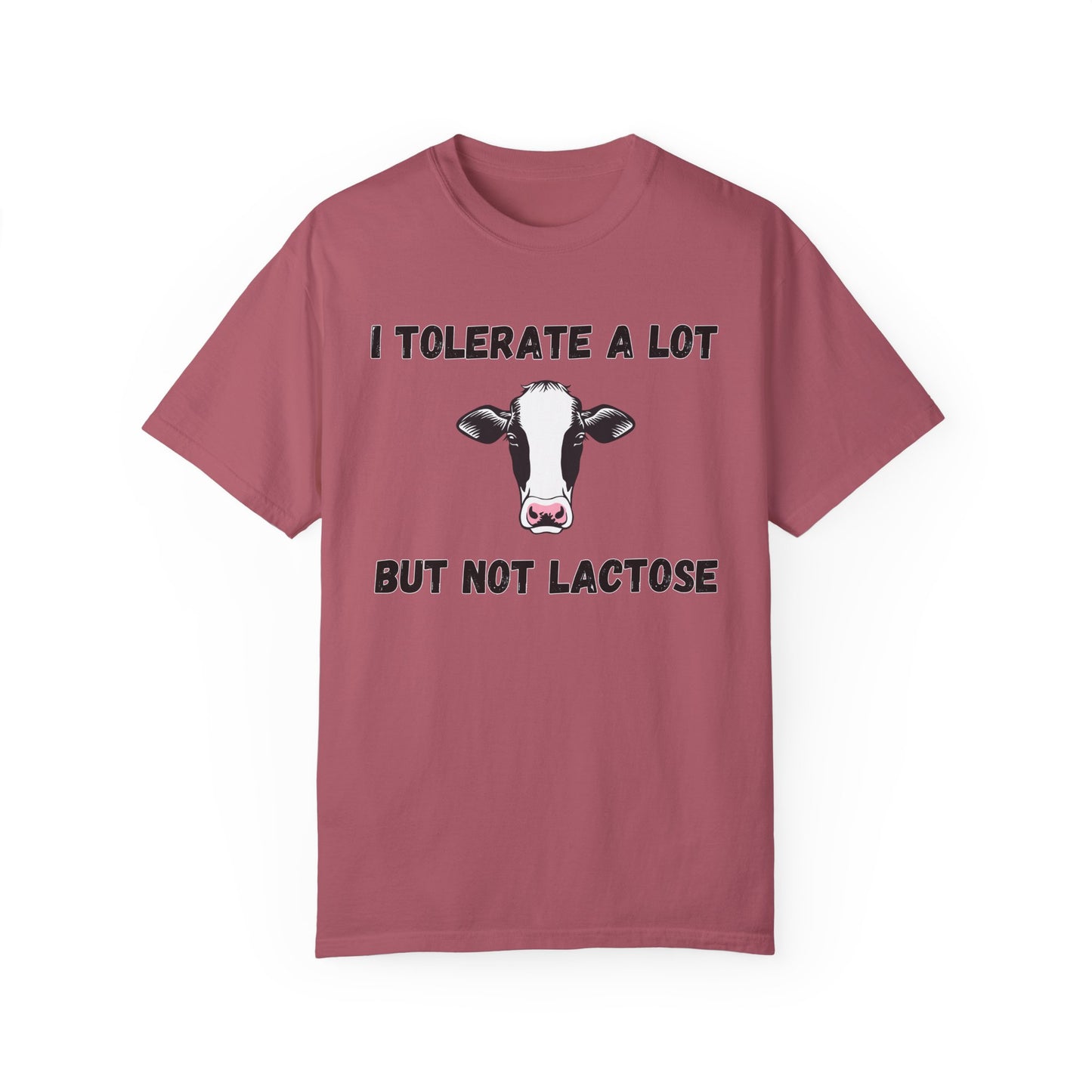 I Tolerate A Lot But Not Lactose - Comfort Colors Shirt