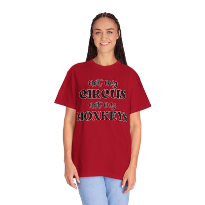 Not My Circus, Not My Monkeys - Comfort Colors Shirt