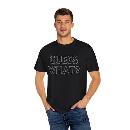 Guess What? Chicken Butt! - Comfort Colors Shirt