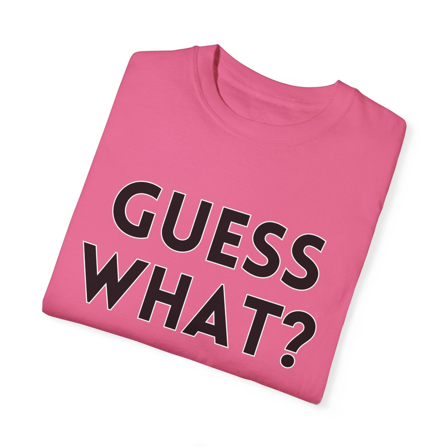 Guess What? Chicken Butt! - Comfort Colors Shirt