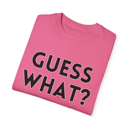 Guess What? Chicken Butt! - Comfort Colors Shirt