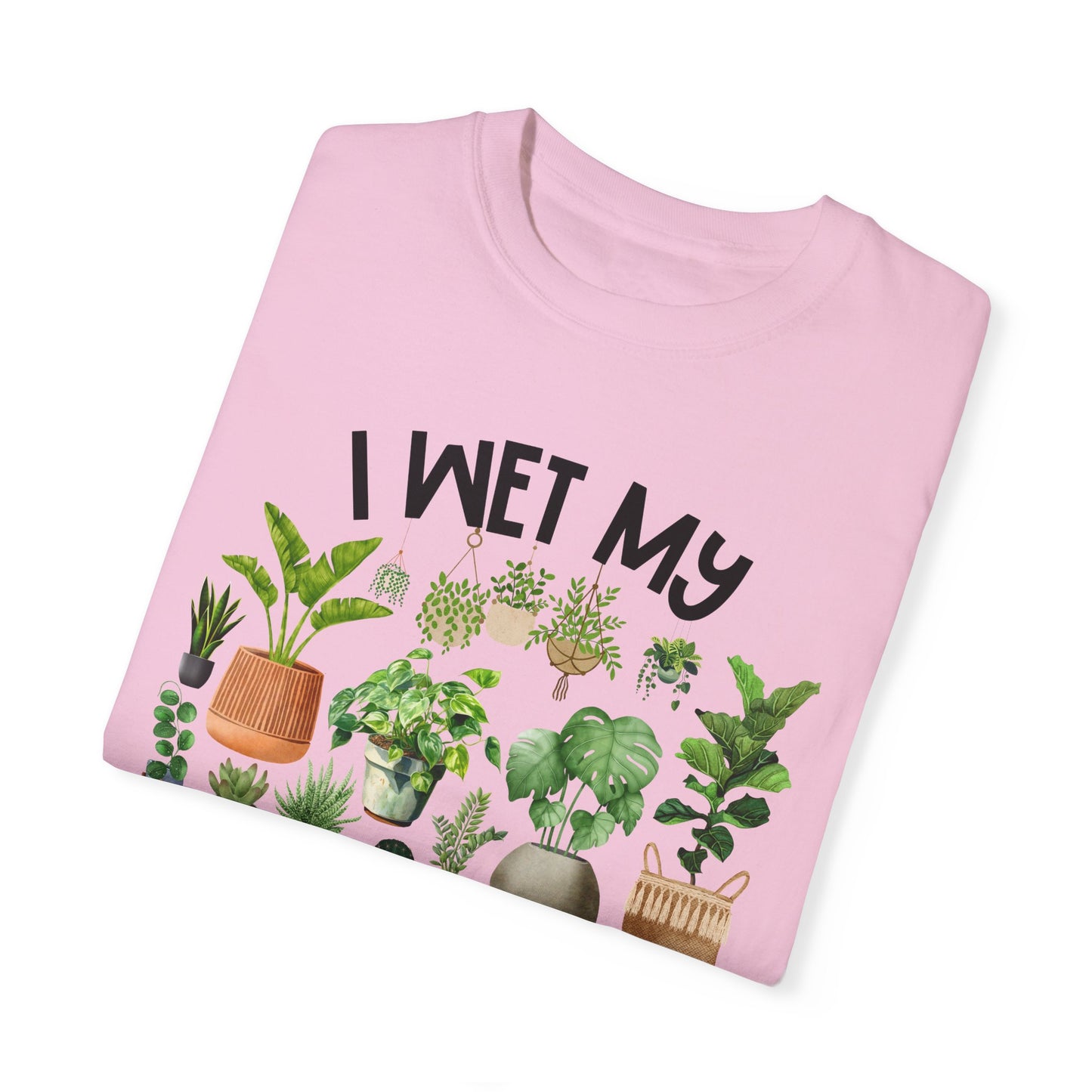 I Wet My Plants - Comfort Colors Shirt