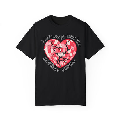 I Can Do It With A Broken Heart - Comfort Colors Shirt
