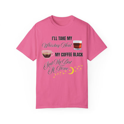 I'll Take My Whiskey Neat, My Coffee Black, And My Bed At Three - Comfort Colors Shirt