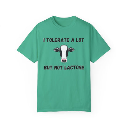 I Tolerate A Lot But Not Lactose - Comfort Colors Shirt