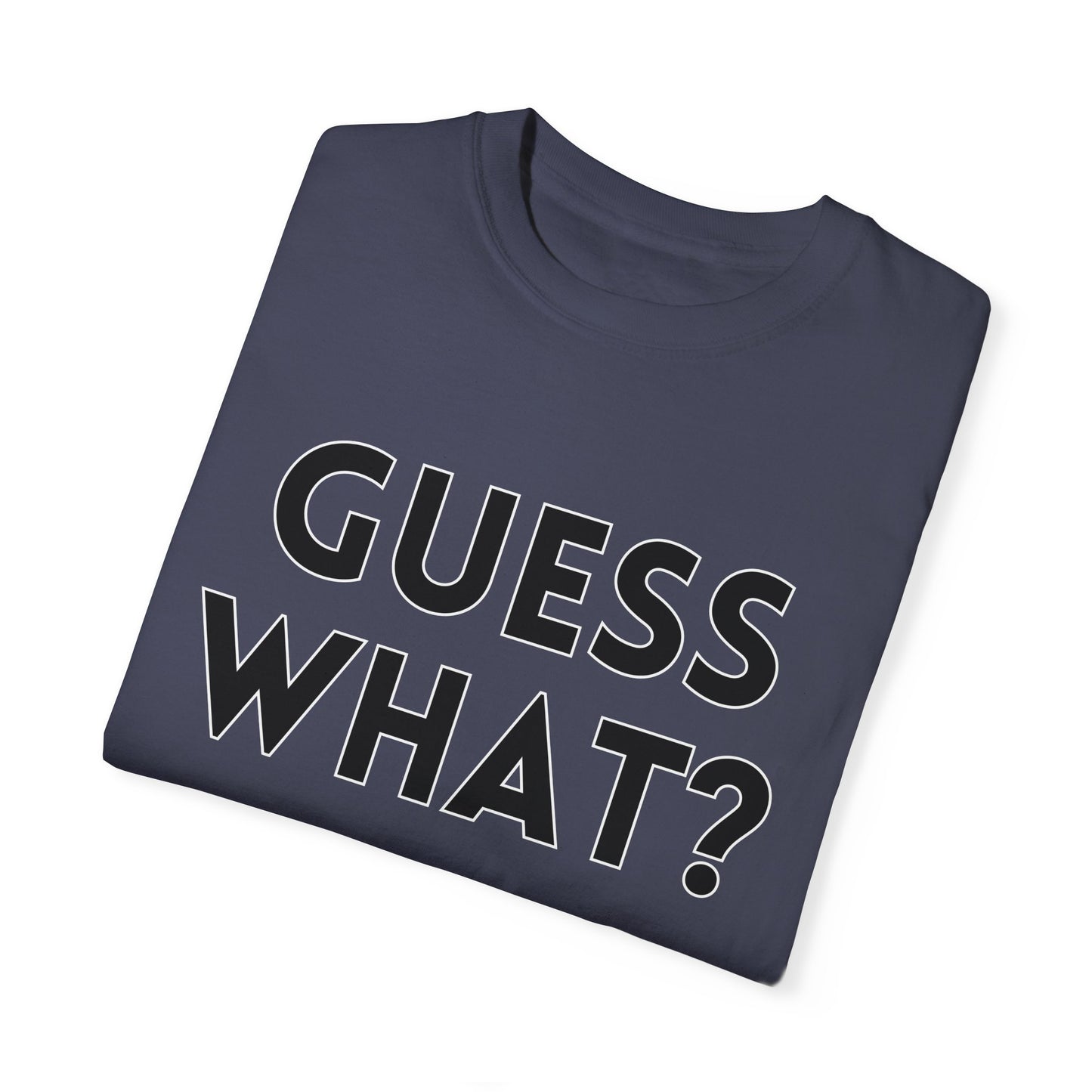 Guess What? Chicken Butt! - Comfort Colors Shirt