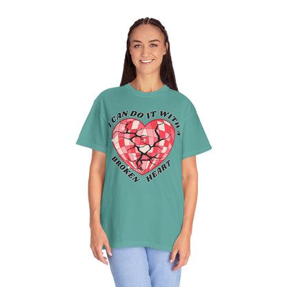 I Can Do It With A Broken Heart - Comfort Colors Shirt