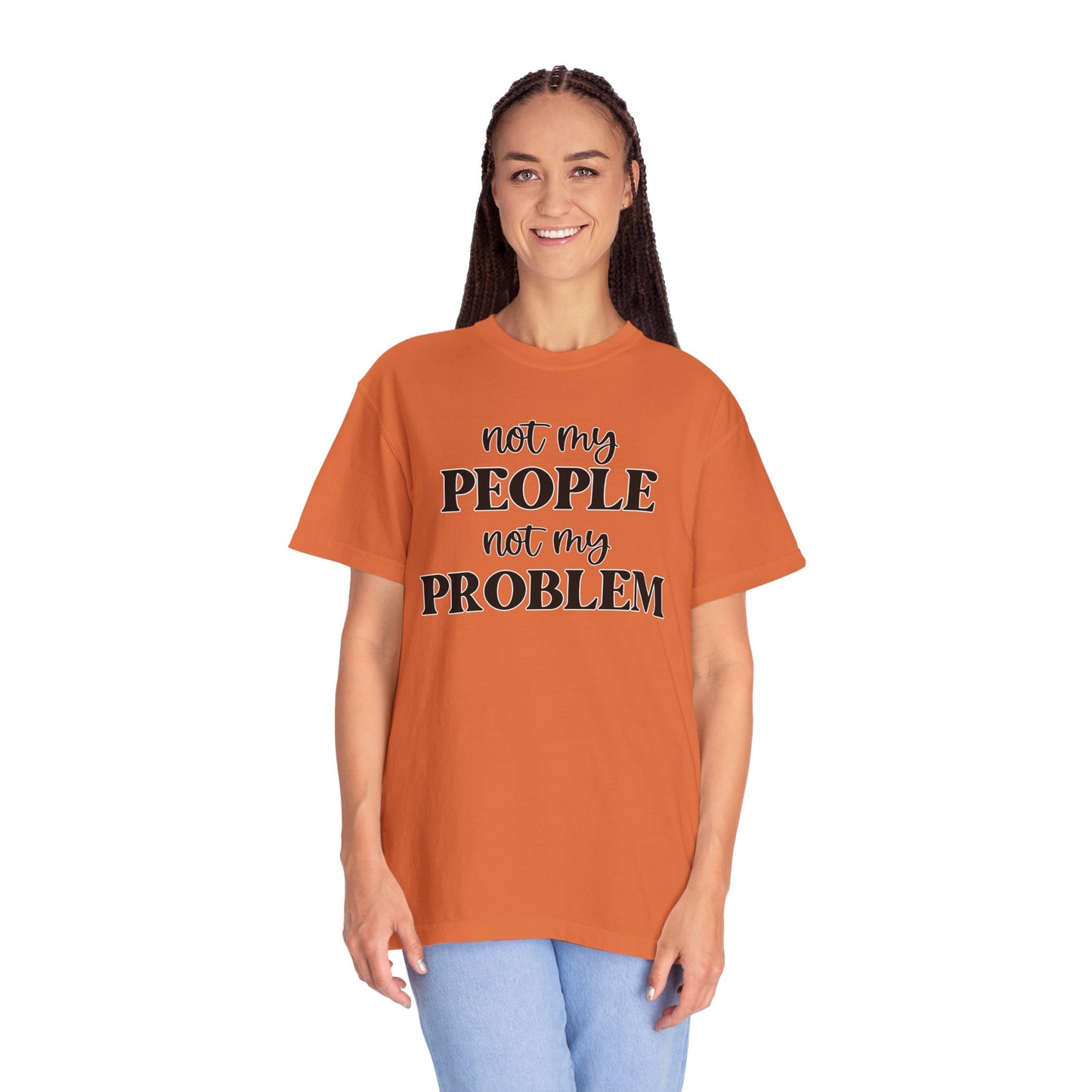 Not My People, Not My Problem - Comfort Colors Shirt