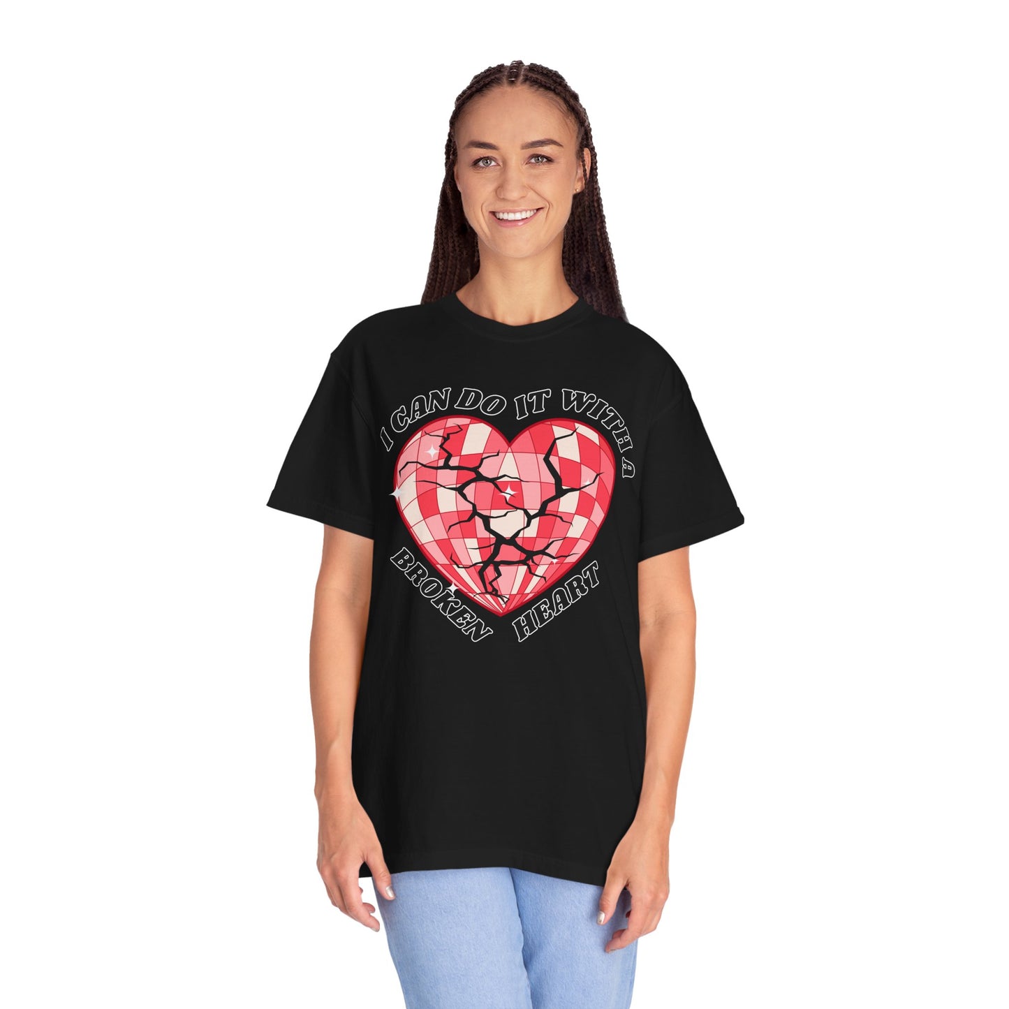 I Can Do It With A Broken Heart - Comfort Colors Shirt