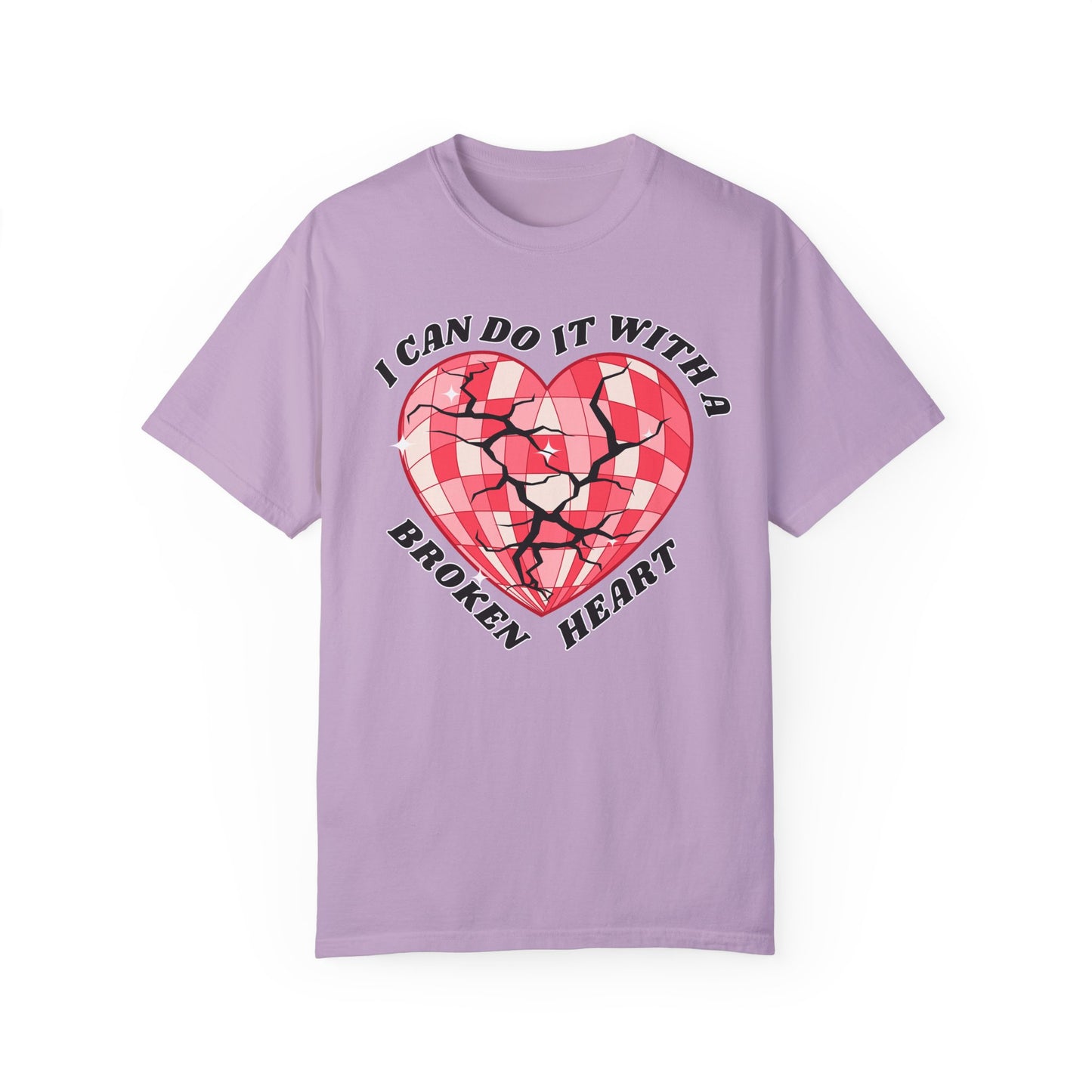 I Can Do It With A Broken Heart - Comfort Colors Shirt